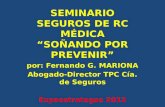 SEMINARIO SEGUROS DE RC MÉDICA “SOÑANDO POR PREVENIR” por: Fernando G. MARIONA Abogado-Director TPC Cía. de Seguros Expoestrategas 2012.