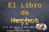 El Libro de Hechos I.C.E. del Centro La Rioja 3029 Santa Fe Escuela Dominical 2010 Capítulos 3 y 4.