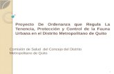 Proyecto De Ordenanza que Regula La Tenencia, Protección y Control de la Fauna Urbana en el Distrito Metropolitano de Quito Comisión de Salud del Concejo.