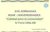 XVII JORNADAS IRAM - UNIVERSIDADES "Calidad para la comunidad" IV Foro UNILAB 3 de Octubre de 2002.