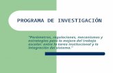 PROGRAMA DE INVESTIGACIÓN “Parámetros, regulaciones, mecanismos y estrategias para la mejora del trabajo escolar: entre la tarea institucional y la integración.