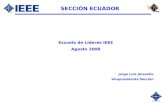 SECCIÓN ECUADOR Escuela de Líderes IEEE Agosto 2008 Jorge Luis Jaramillo Vicepresidente Sección.