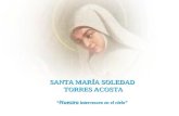 SANTA MARÍA SOLEDAD TORRES ACOSTA “ Nuestra intercesora en el cielo”