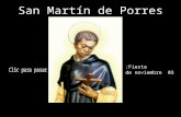 San Martín de Porres Fiesta: 03 de noviembre SAN MARTIN DE PORRES fue un mulato, nacido en Lima, capital del Perú, en el 9 de diciembre de 1579. En el.