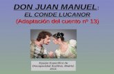 (Adaptación del cuento nº 13) DON JUAN MANUEL : EL CONDE LUCANOR (Adaptación del cuento nº 13) DON JUAN MANUEL EL CONDE LUCANOR Equipo Específico de Discapacidad.