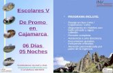 Escolares V De Promo en Cajamarca 06 Días 05 Noches PROGRAMA INCLUYE: -Pasaje en bus Lima / Cajamarca / Lima -Alojamiento en Hoteles con baño privado y.