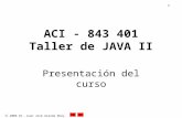 2006 Dr. Juan José Aranda Aboy. 1 ACI - 843 401 Taller de JAVA II Presentación del curso.