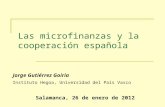 Las microfinanzas y la cooperación española Salamanca, 26 de enero de 2012 Jorge Gutiérrez Goiria Instituto Hegoa, Universidad del País Vasco.