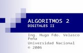 ALGORITMOS 2 DIGITALES II Ing. Hugo Fdo. Velasco Peña Universidad Nacional © 2006.