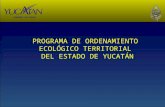 PROGRAMA DE ORDENAMIENTO ECOLÓGICO TERRITORIAL DEL ESTADO DE YUCATÁN.