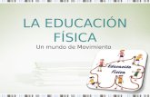 LA EDUCACIÓN FÍSICA Un mundo de Movimiento. EDUCACIÓN FÍSICA La educación física es una disciplina pedagógica que basa su intervención en el movimiento.