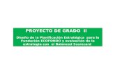 PROYECTO DE GRADO II Diseño de la Planificación Estratégica para la Fundación ECOFONDO y evaluación de la estrategia con el Balanced Scorecard PROYECTO.