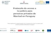 “Marco legal para la implementación de un Protocolo de acceso a la justicia para personas privadas de libertad en Paraguay” Protocolo de acceso a la justicia.