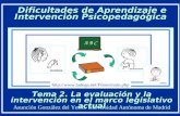 Dificultades de Aprendizaje e Intervención Psicopedagógica Tema 2. La evaluación y la intervención en el marco legislativo actual .