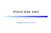 POSIX IEEE 1003 Sebastián Sánchez Prieto.  1999-2001 Sebastián Sánchez Prieto POSIX de tiempo real 2 Introducción n POSIX son un conjunto de normas IEEE/ISO.