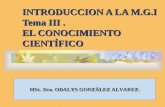 INTRODUCCION A LA M.G.I Tema III. EL CONOCIMIENTO CIENTÍFICO MSc. Dra. ODALYS GONZÁLEZ ALVAREZ.