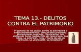 TEMA 13.- DELITOS CONTRA EL PATRIMONIO Tª general de los delitos contra el patrimonio y orden socioeconómico. Bien jurídico protegido. Disposiciones comunes.