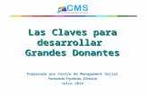 Las Claves para desarrollar Grandes Donantes Preparado por Centro de Management Social Fernando Frydman, Director Julio 2014.