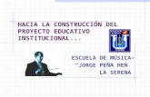 HACIA LA CONSTRUCCIÓN DEL PROYECTO EDUCATIVO INSTITUCIONAL... ESCUELA DE MÚSICA “JORGE PEÑA HEN” LA SERENA.