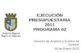 EJECUCIÓN PRESUPUESTARIA 2011 PROGRAMA 02 División de Análisis y Control de Gestión 16 de Enero 2012.