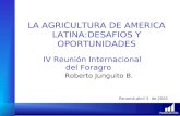 Fedesarrollo LA AGRICULTURA DE AMERICA LATINA:DESAFIOS Y OPORTUNIDADES Roberto Junguito B. Panamá,abril 5 de 2005 IV Reunión Internacional del Foragro.