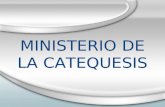 MINISTERIO DE LA CATEQUESIS. Ministerios y Corresponsabilidad A todos corresponde la misión de apostolado, de participación y responsabilidad. En esto.