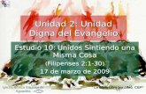 Estudio 10: Unidos Sintiendo una Misma Cosa ( Filipenses 2:1-30 ) 17 de marzo de 2009 Iglesia Bíblica Bautista de Aguadilla Unidad 2: Unidad Digna del.