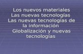 Los nuevos materiales Las nuevas tecnologías Las nuevas tecnologías de la información Globalización y nuevas tecnologías.