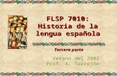 FLSP 7010: Historia de la lengua española Verano del 2002 Prof. A. Torrejón Tercera parte.
