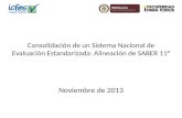 Consolidación de un Sistema Nacional de Evaluación Estandarizada: Alineación de SABER 11° Noviembre de 2013.