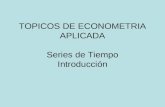 TOPICOS DE ECONOMETRIA APLICADA Series de Tiempo Introducción.