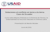 Soluciones al conflicto en torno a la tierra: Caso de Ecuador Curso sobre Mejores Prácticas en la Tenencia de Tierras y la Gobernabilidad de Recursos Naturales.
