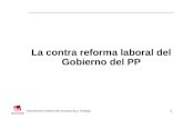 1 La contra reforma laboral del Gobierno del PP Secretaría Federal de Economía y Trabajo.