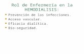 Rol de Enfermería en la HEMODIALISIS: Prevención de las infecciones. Acceso vascular. Eficacia dialítica. Bio-seguridad.
