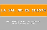 LA SAL NO ES CHISTE Dr. Enrique G. Bertranou 14 de febrero de 2007.