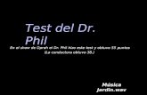 Música Jardin.wav Música Jardin.wav Test del Dr. Phil En el show de Oprah el Dr. Phil hizo este test y obtuvo 55 puntos (La conductora obtuvo 38.)