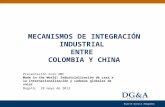 | Duarte Garcia Abogados MECANISMOS DE INTEGRACIÓN INDUSTRIAL ENTRE COLOMBIA Y CHINA Bogotá, 28 mayo de 2013 Presentación Foro OMC Made in the World: Industrialización.