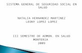 SISTEMA GENERAL DE SEGURIDAD SOCIAL EN SALUD NATALIA HERNANDEZ MARTINEZ LEONY LOPEZ LOPEZ III SEMESTRE DE ADMON. EN SALUD MONTERIA 2009.