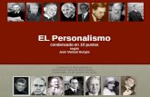 EL Personalismo EL Personalismo condensado en 10 puntos según Juan Manuel Burgos Conferencia impartida en el Instituto de Ciencias de la Familia. Guatemala,