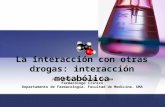 La interacción con otras drogas: interacción metabólica José Antonio González Correa Farmacólogo Clínico Departamento de Farmacología. Facultad de Medicina.