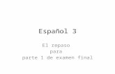 Español 3 El repaso para parte 1 de examen final.