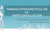 FARMACOTERAPÉUTICA DE LA ANTICOAGULACIÓN Dra. Carmen juliana Pino Pinzón Farmacología Clínica.