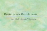 Diseño de una Base de datos Ing. Gladys Garcia Vilcapoma.
