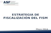 ESTRATEGIA DE FISCALIZACIÓN DEL FISM Mayo 2014. ASF | 2 Estrategia de Fiscalización del FISM, CP 2013 Fiscalización del FISM Se fortalecerá la revisión.