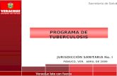 Veracruz late con fuerza Secretaría de Salud PROGRAMA DE TUBERCULOSIS JURISDICCIÓN SANITARIA No. I PÁNUCO, VER. ABRIL DE 2009.