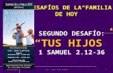 23/03/2014Lic. José Isaí Lemus1 “DESAFÍOS DE LA FAMILIA DE HOY” SEGUNDO DESAFÍO: “TUS HIJOS” 1 SAMUEL 2.12-36.