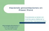 Haciendo presentaciones en Power Point Cuestiones a tener en cuenta para elaborar y presentar transparencias Psicología Evolutiva I Mª Victoria Hidalgo.