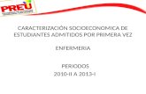 CARACTERIZACIÓN SOCIOECONOMICA DE ESTUDIANTES ADMITIDOS POR PRIMERA VEZ ENFERMERIA PERIODOS 2010-II A 2013-I.
