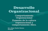 Desarrollo Organizacional Comportamiento Organizacional Fomento de la cultura organizacional y comportamiento ético. M.A. Hugo Martín Moreno Zacarías.