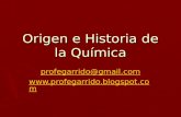 Origen e Historia de la Química profegarrido@gmail.com .